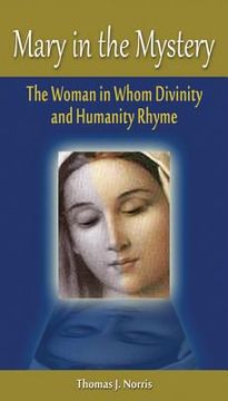 portada Mary in the Mystery: The Woman in Whom Divinity and Humanity Rhyme (en Inglés)