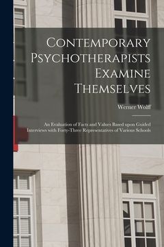 portada Contemporary Psychotherapists Examine Themselves; an Evaluation of Facts and Values Based Upon Guided Interviews With Forty-three Representatives of V (in English)