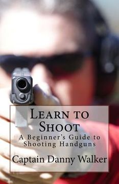 portada Learn to Shoot: Beginners Guide to Shooting a Handgun 