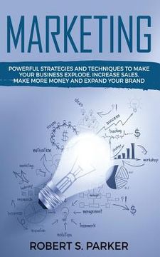 portada Marketing: Powerful Strategies and Techniques to Make your Business Explode, Increase Sales, Make More Money and Expand Your Bran