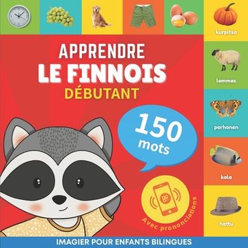 portada Apprendre le Finnois - 150 Mots Avec Prononciation - Débutant: Imagier Pour Enfants Bilingues (en Francés)