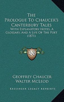 portada the prologue to chaucer's canterbury tales: with explanatory notes, a glossary, and a life of the poet (1871) (in English)
