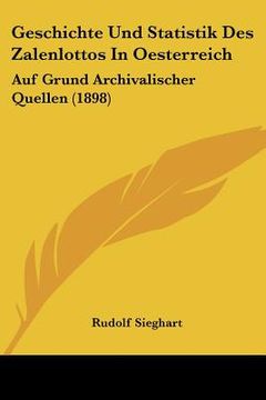 portada Geschichte Und Statistik Des Zalenlottos In Oesterreich: Auf Grund Archivalischer Quellen (1898) (en Alemán)