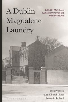 portada A Dublin Magdalene Laundry: Donnybrook and Church-State Power in Ireland (in English)