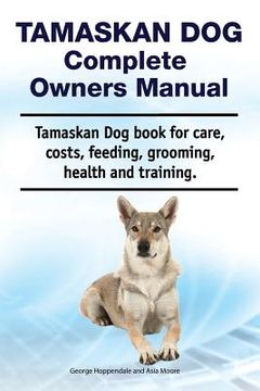 portada Tamaskan Dog Complete Owners Manual. Tamaskan Dog book for care, costs, feeding, grooming, health and training. (in English)