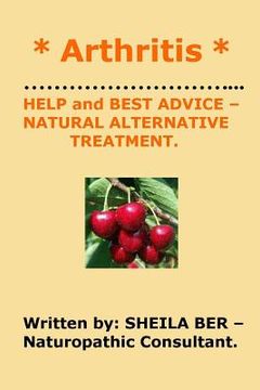 portada * ARTHRITIS * HELP and BEST ADVICE - NATURAL ALTERNATIVE TREATMENT. SHEILA BER.