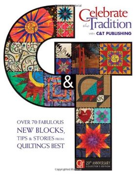 portada Celebrate the Tradition With c&t Publishing: Over 70 Fabulous new Blocks, Tips & Stories From Quilting's Best (en Inglés)