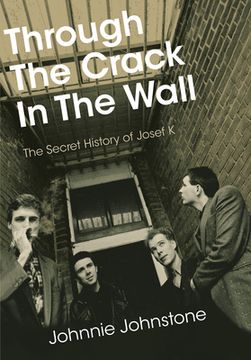 portada Through the Crack in the Wall: The Secret History of Josef K (en Inglés)