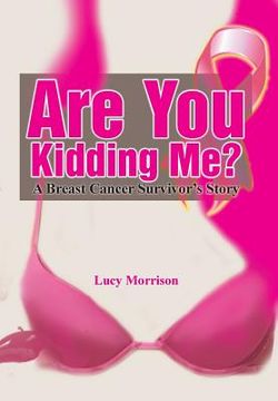 portada Are You Kidding Me?: A Breast Cancer Survivor's Story (en Inglés)