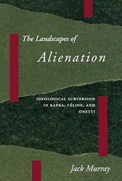 portada The Landscapes of Alienation: Ideological Subversion in Kafka, Céline, and Onetti