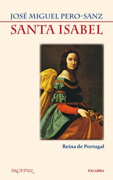 portada Santa Isabel: Reina de Portugal (in Spanish)