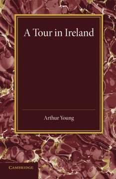 portada A Tour in Ireland: With General Observations on the Present State of That Kingdom Made in the Years 1776, 1777 and 1778 (en Inglés)