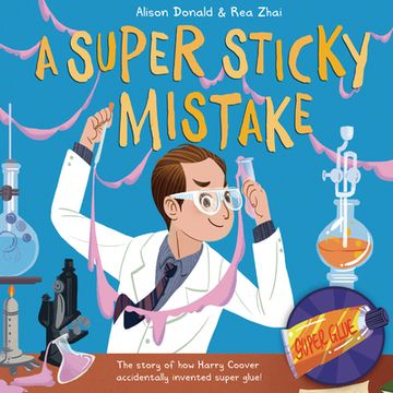 portada A Super Sticky Mistake: The Story of how Harry Coover Accidentally Discovered Super Glue! The Story of how Harry Coover Accidentally Invented Super Glue! (en Inglés)
