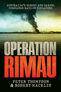 portada Operation Rimau: Australia's heroic and daring commando raid on Singapore (en Inglés)