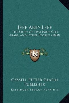 portada jeff and leff: the story of two poor city arabs, and other stories (1880) (en Inglés)