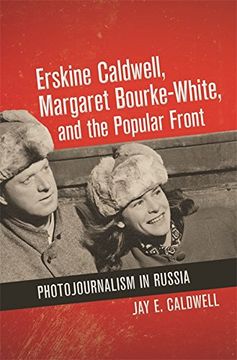 portada Erskine Caldwell, Margaret Bourke-White, and the Popular Front: Photojournalism in Russia (en Inglés)