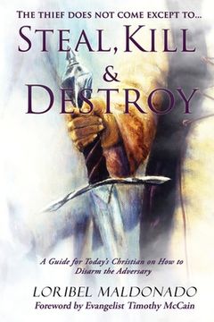 portada Steal, Kill & Destroy: A Guide for Today's Christian on How to Disarm the Adversary. (en Inglés)