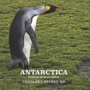 portada Antarctica: Wonders of an Icy World (en Inglés)