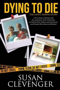 portada Dying to Die - The Janet Adkins Story: A True Story of Dying with the Assistance of Doctor Jack Kevorkian (in English)