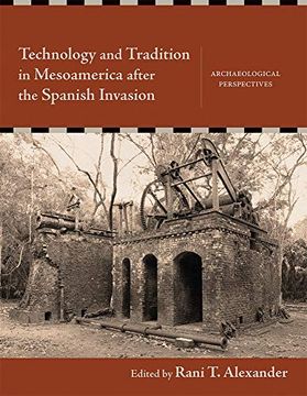 portada Technology and Tradition in Mesoamerica After the Spanish Invasion: Archaeological Perspectives (in English)