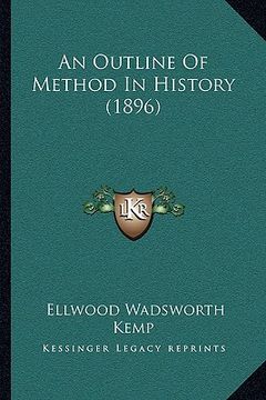 portada an outline of method in history (1896) an outline of method in history (1896) (en Inglés)