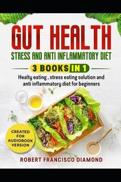 portada Gut health, stress and anti inflammatory diet: 3 books in 1 - Healthy eating, stress eating solutions and anti inflammatory diet for beginners (en Inglés)