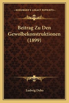 portada Beitrag Zu Den Gewolbekonstruktionen (1899) (in German)
