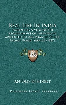 portada real life in india: embracing a view of the requirements of individuals appointed to any branch of the indian public service (1847) (en Inglés)