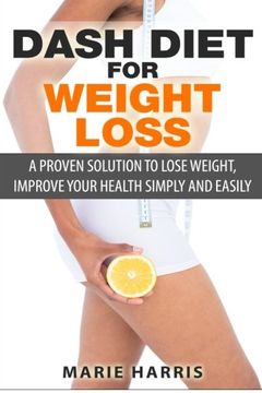 portada Dash Diet for Weight Loss: A Proven Solution to Lose Weight, Improve Your Health Simply and Easily (in English)