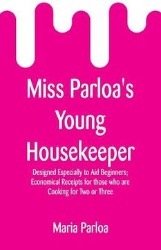 portada Miss Parloa's Young Housekeeper: Designed Especially to Aid Beginners; Economical Receipts for those who are Cooking for Two or Three (en Inglés)