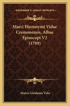 portada Marci Hieronymi Vidae Cremonensis, Albae Episocopi V2 (1789) (en Latin)