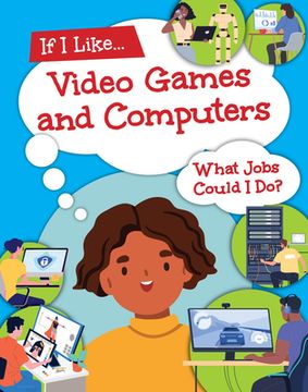 If I Like Video Games and Computers What Jobs Could I Do (en Inglés)