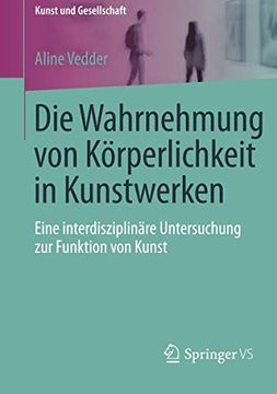 portada Die Wahrnehmung von Korperlichkeit in Kunstwerken: Eine Interdisziplinare Untersuchung zur Funktion von Kunst (Kunst und Gesellschaft) (in German)