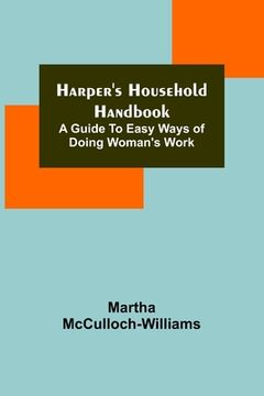 portada Harper's Household Handbook: A guide to easy ways of doing woman's work (en Inglés)