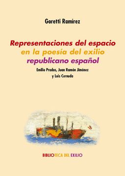 portada Representaciones del Espacio en la Poesía del Exilio Republicano Español: Emilio Prados, Juan Ramón Jiménez y Luis Cernuda