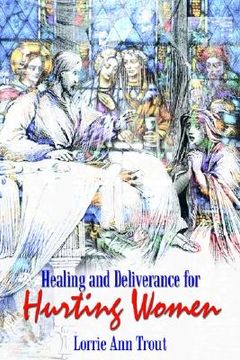 portada healing and deliverance for hurting women (en Inglés)