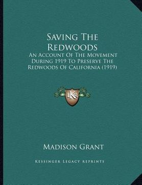 portada saving the redwoods: an account of the movement during 1919 to preserve the redwoods of california (1919) (en Inglés)