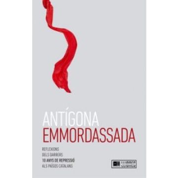 portada Antígona Emmordassada: Reflexions Dels Darrers 10 Anys de Repressió als Països Catalans (en Catalá)