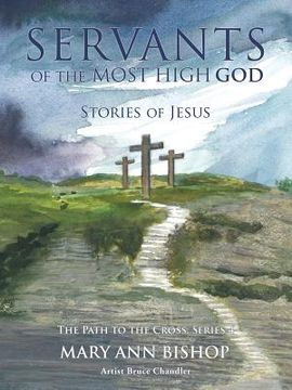 portada Servants of The Most High God Stories of Jesus: The Path to the Cross, Series 4 (en Inglés)