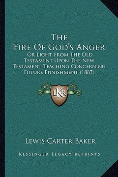 portada the fire of god's anger the fire of god's anger: or light from the old testament upon the new testament teachor light from the old testament upon the (in English)