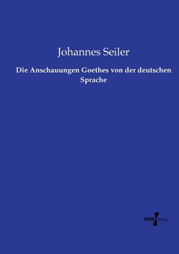 portada Die Anschauungen Goethes von der deutschen Sprache (in German)