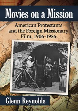 portada Movies on a Mission: American Protestants and the Foreign Missionary Film, 1906-1956 (en Inglés)