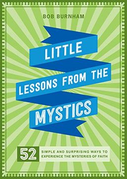 portada Little Lessons From the Mystics: 52 Simple and Surprising Ways to Experience the Mysteries of the Faith: 52 Simple and Surprising Ways to Experience the Mysteries of Faith (in English)