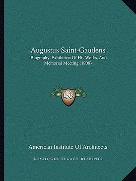 portada augustus saint-gaudens: biography, exhibition of his works, and memorial meeting (19biography, exhibition of his works, and memorial meeting ( (en Inglés)