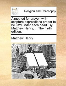 portada a method for prayer, with scripture expressions proper to be us'd under each head. by matthew henry, ... the ninth edition. (in English)