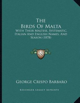 portada the birds of malta: with their maltese, systematic, italian and english names, and season (1878) (en Inglés)