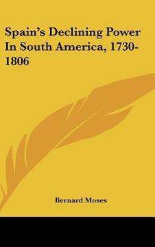 portada spain's declining power in south america, 1730-1806 (en Inglés)