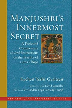 portada Manjushri's Innermost Secret: A Profound Commentary of Oral Instructions on the Practice of Lama Chöpa (The Dechen Ling Practice Series) (en Inglés)