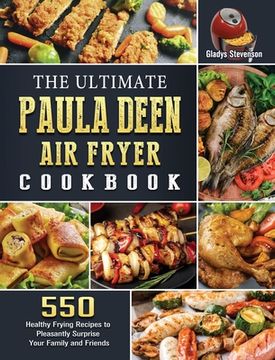 portada The Ultimate Paula Deen Air Fryer Cookbook: 550 Healthy Frying Recipes to Pleasantly Surprise Your Family and Friends (en Inglés)