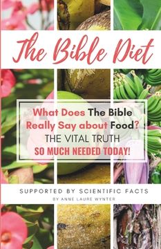 portada The Bible Diet: What Does The Bible Really Say about Food? (The Vital Truth so much needed today) (en Inglés)